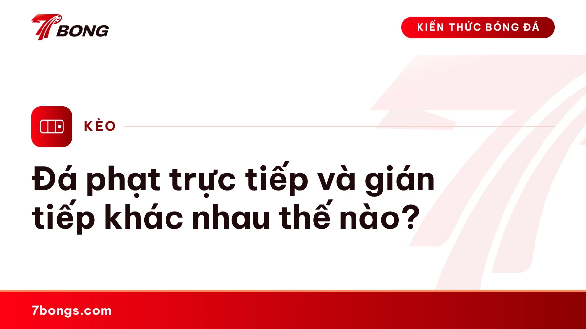 Ảnh đại diện bài kiến thức: Đá phạt trực tiếp và gián tiếp khác nhau thế nào?