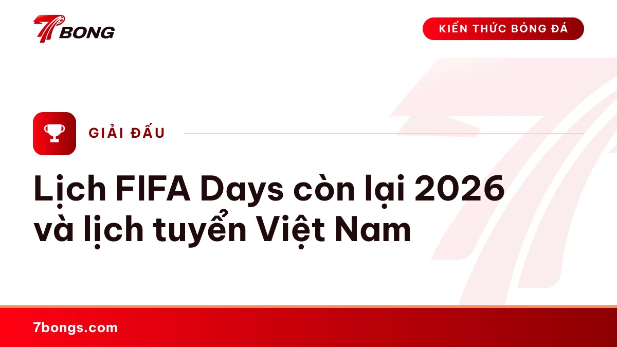 Ảnh đại diện bài kiến thức: Lịch FIFA Days còn lại 2026 và lịch tuyển Việt Nam