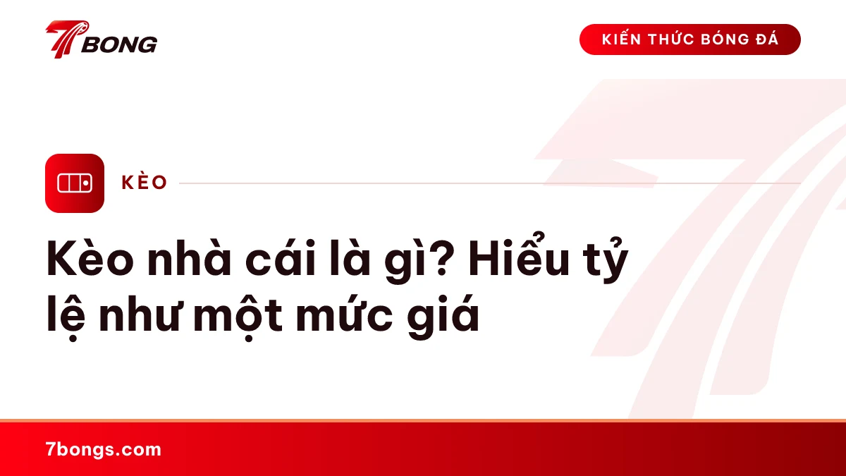 Kèo nhà cái là gì? Hiểu tỷ lệ như một mức giá