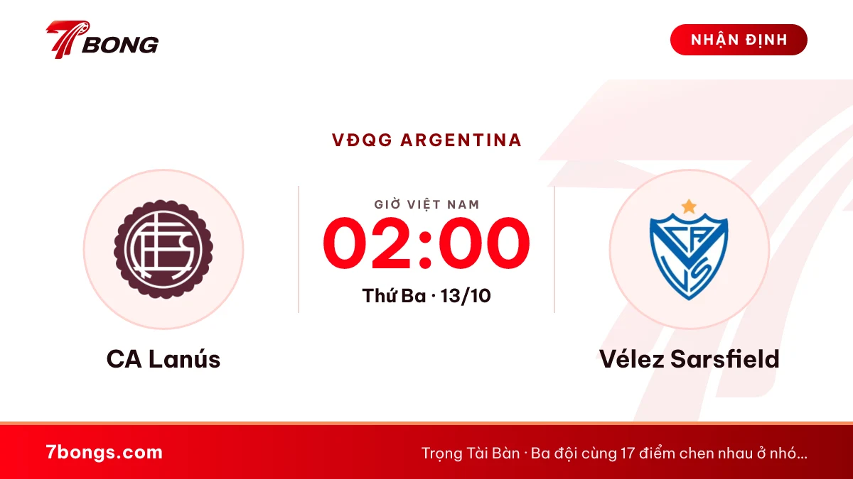 Nhận định Lanús vs Vélez: thử thách cho đội chưa biết thua