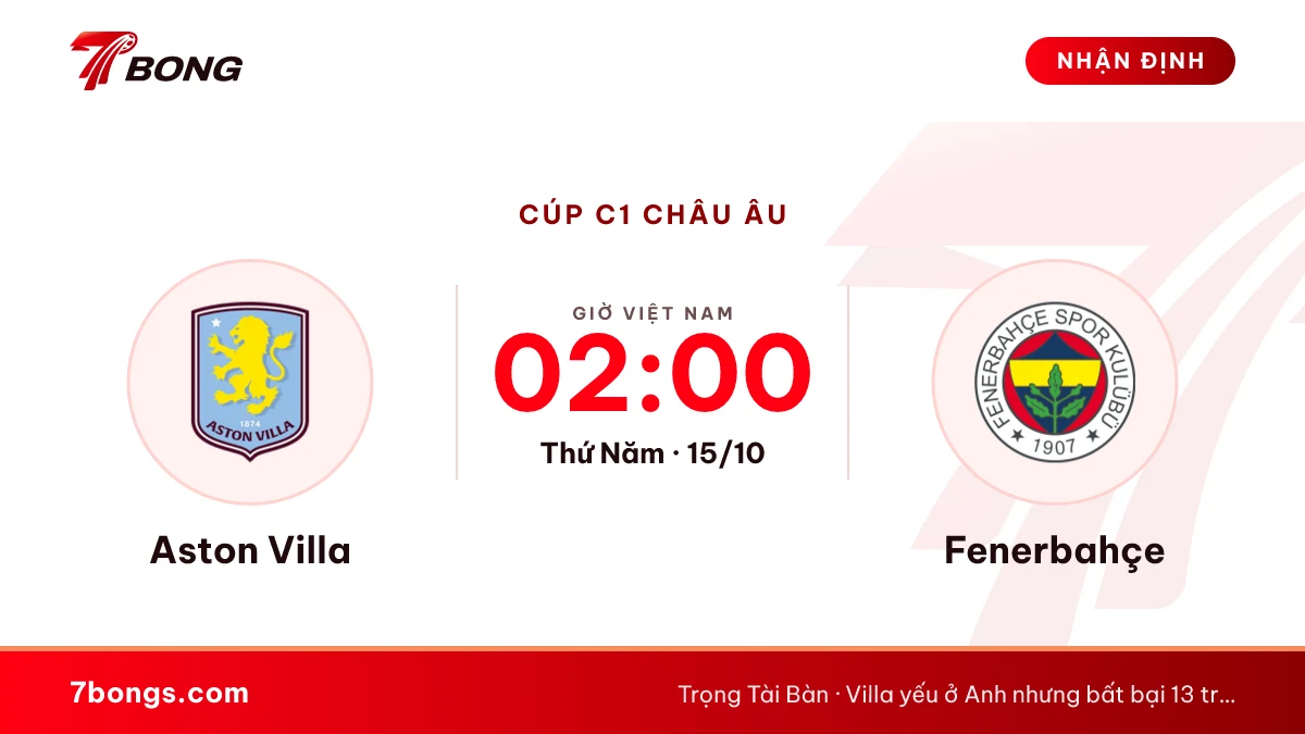 Nhận định Aston Villa vs Fenerbahçe: Villa Park là điểm tựa