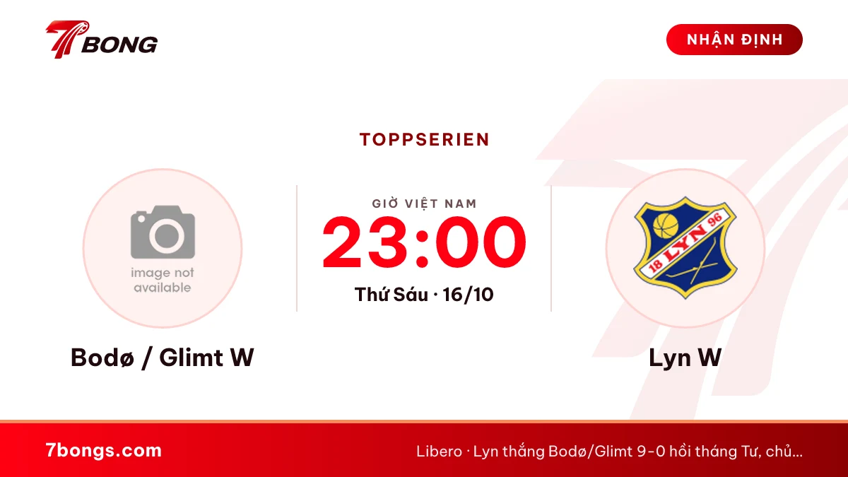 Nhận định nữ Bodø/Glimt vs nữ Lyn: gặp lại sau trận 0-9